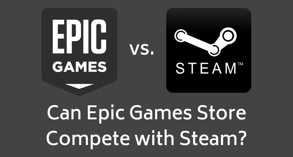 Epic Games Store vs Steam: a tale of two digital storefronts